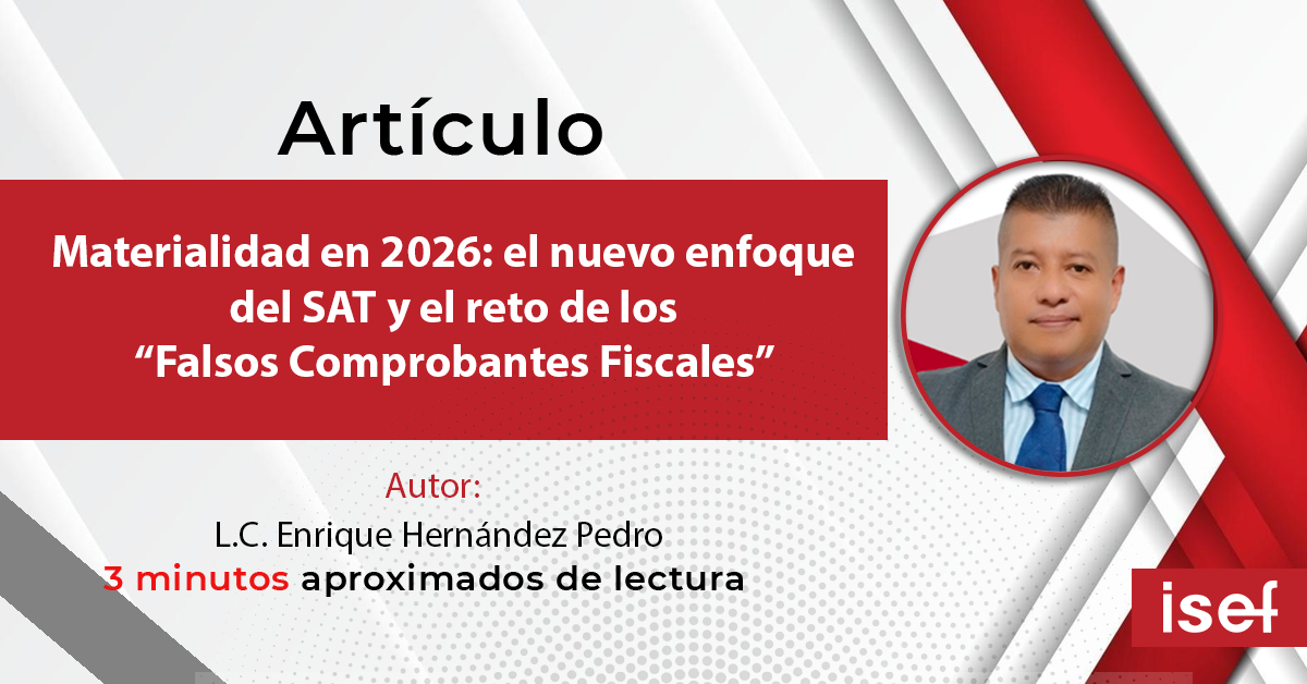 Materialidad en 2026: el nuevo enfoque del SAT y el reto de los “Falsos Comprobantes Fiscales”